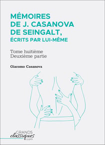 Mémoires de J. Casanova de seingalt, écrits par lui-même - Tome huitième - deuxième partie