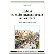 Habitat et environnement urbain au Viêt-nam. Hanoi et Hô Chi Minh-Ville