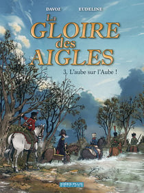 La gloire des aigles Tome 3 : l'aube sur l'aube !