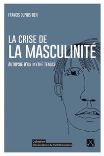 La crise de la masculinité - autopsie d'un mythe tenace