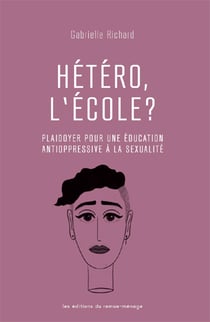 Hétéro, l'école ? plaidoyer pour une éducation antioppressive à la sexualité