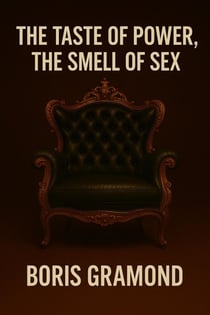 The Taste of Power, the Smell of Sex