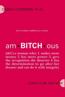 amBITCHous - (def.) A Woman Who: 1. Makes more money 2. has more power 3. gets the recognition she deserves 4. has the determination to go after her dreams and