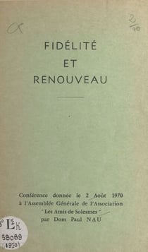 Fidélité et renouveau - Conférence donnée le 2 août 1970 à l'Assemblée Générale de l'Association "Les Amis de Solesmes"
