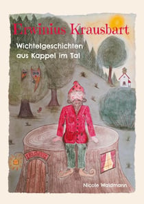 Erwinius Krausbart - Wichtelgeschichten aus Kappel im Tal