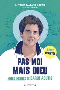 Pas moi mais Dieu : Notes inédites de Carlo Acutis