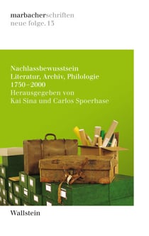 Nachlassbewusstsein - Literatur, Archiv, Philologie 1750-2000