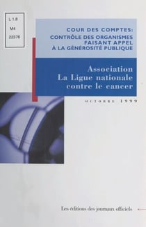 Contrôle des organismes faisant appel à la générosité publique : Observations de la Cour des comptes sur les comptes d'emploi pour 1993 à 1995 des ressources collectées auprès du public par l'association «La Ligue nationale contre le cancer»