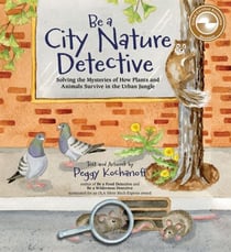 Be a City Nature Detective - Solving the Mysteries of How Plants and Animals Survive in the Urban Jungle