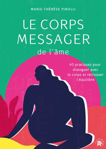 Le corps messager de l'âme - 40 pratiques pour dialoguer avec le corps et retrouver l'équilibre