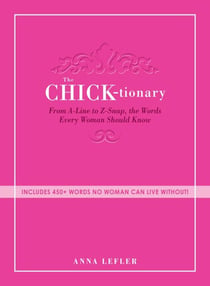 The Chicktionary - From A-line to Z-snap, the words every woman should know