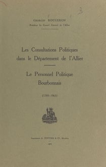 Les consultations politiques dans le département de l'Allier - Le personnel politique bourbonnais, 1789-1963