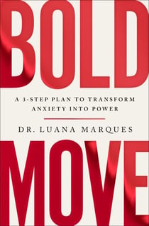 Bold Move - A 3-Step Plan to Transform Anxiety into Power
