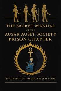 The Sacred Manual Of The Ausar Auset Society Prison Chapter