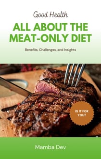 All about the Meat-only-Diet: Benefits, Challenges, and Insights - Good Health, #1