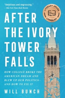 After the Ivory Tower Falls - How College Broke the American Dream and Blew Up Our Politics—and How to Fix It