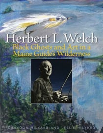 Herbert L. Welch - Black Ghosts and Art in a Maine Guide's Wilderness