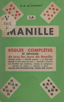 La manille - Règles complètes et séparées de tous les jeux de manille avec le calcul des probabilités et l'étude des coups difficiles
