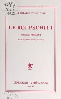 Le roi Pschitt - Pièce enfantine en cinq tableaux