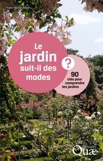 Le jardin suit-il des modes ? - 90 clés pour comprendre les jardins