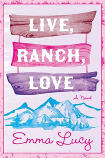 Live, Ranch, Love - A Novel