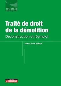Traité de droit de la démolition - Déconstruction et réemploi