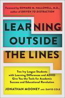Learning Outside The Lines - Two Ivy League Students With Learning Disabilities And Adhd Give You The Tools F
