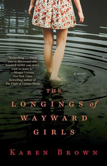 The Longings of Wayward Girls - A Novel