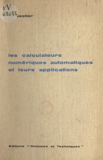 Les calculateurs numériques automatiques et leurs applications - Initiation, tableau général et perspectives