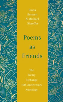 Poems as Friends - The Poetry Exchange 10th Anniversary Anthology