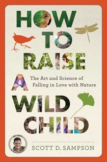 How To Raise A Wild Child - The Art and Science of Falling in Love with Nature
