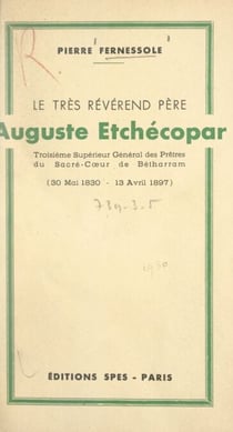 Le très révérend Père Auguste Etchécopar - Troisième Supérieur général des Prêtres du Sacré-Cœur de Bétharram (30 mai 1830-13 avril 1897)