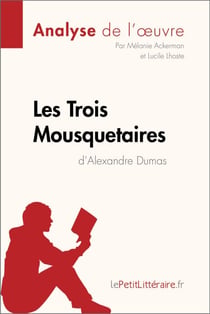 Les Trois Mousquetaires d'Alexandre Dumas (Analyse de l'œuvre) - Analyse complète et résumé détaillé de l'oeuvre