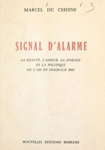 Signal d'alarme - La beauté, l'amour, la morale et la politique en l'An de disgrâce 1963