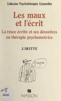 Les maux et l'écrit - La trace écrite et ses désordres en thérapie psychomotrice