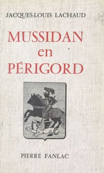 Mussidan en Périgord - Terre d'Histoire et d'Épopée
