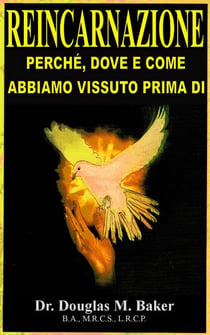 Reincarnazione - Perche, Dove e Come Abbiamo Vissuto Prima Dio