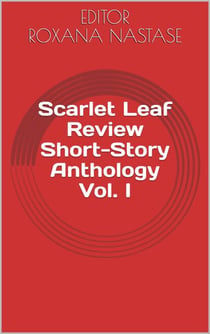 Scarlet Leaf Review Short-Story Anthology Vol. I - Scarlet Leaf Review Short-Story Anthology, #1