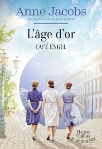 Café Engel - L'âge d'or - La saga familiale la plus cosy, par L'autrice de la série best-seller La Villa aux étoffes