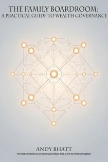 The Family Boardroom: A Practical Guide to Wealth Governance - The Next-Gen Wealth Governance Compendium, #2