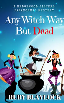 Any Witch Way But Dead - Hedgewood Sisters Paranormal Mysteries