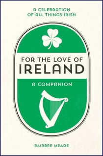 For the Love of Ireland - A Celebration of All Things Irish