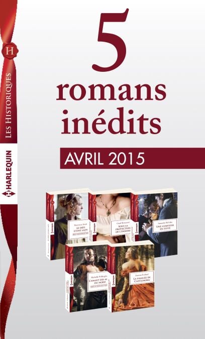 5 romans inédits collection Les Historiques (n°663 à 667 - avril 2015) - Harlequin collection Les Historiques