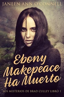 Ebony Makepeace Ha Muerto - Los Misterios de Brad Culley, #1