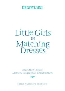 Little Girls in Matching Dresses - And Other Tales of Mothers, Daughters & Grandmothers