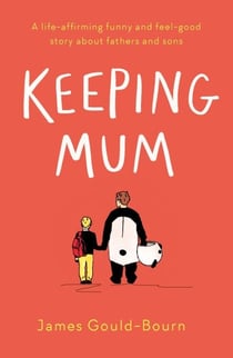 Keeping Mum - A life-affirming funny and feel-good story about fathers and sons