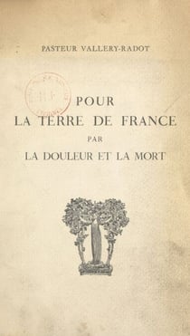 Pour la terre de France par la douleur et la mort - La colline de Lorette, 1914-1915