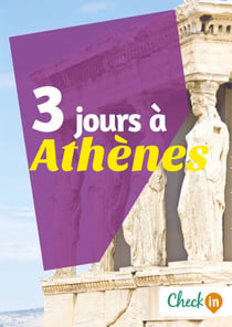 3 jours à Athènes - Un guide touristique avec des cartes, des bons plans et les itinéraires indispensables