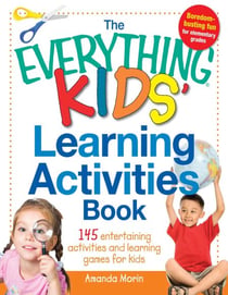 The Everything Kids' Learning Activities Book - 145 Entertaining Activities and Learning Games for Kids