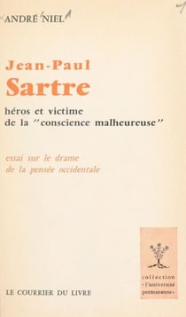 Jean-Paul Sartre, héros et victime de la conscience malheureuse - Essai sur le drame de la pensée occidentale